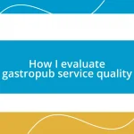 How I evaluate gastropub service quality