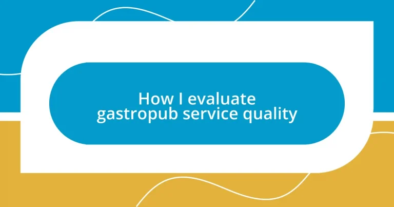 How I evaluate gastropub service quality