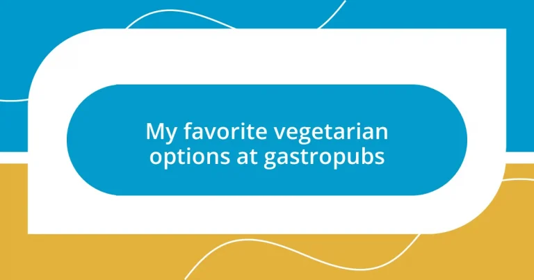 My favorite vegetarian options at gastropubs