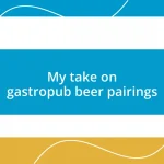 My take on gastropub beer pairings