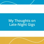 My Thoughts on Late-Night Gigs