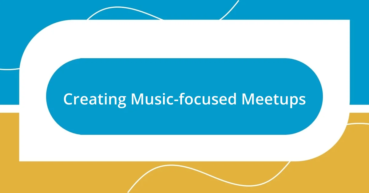 Creating Music-focused Meetups