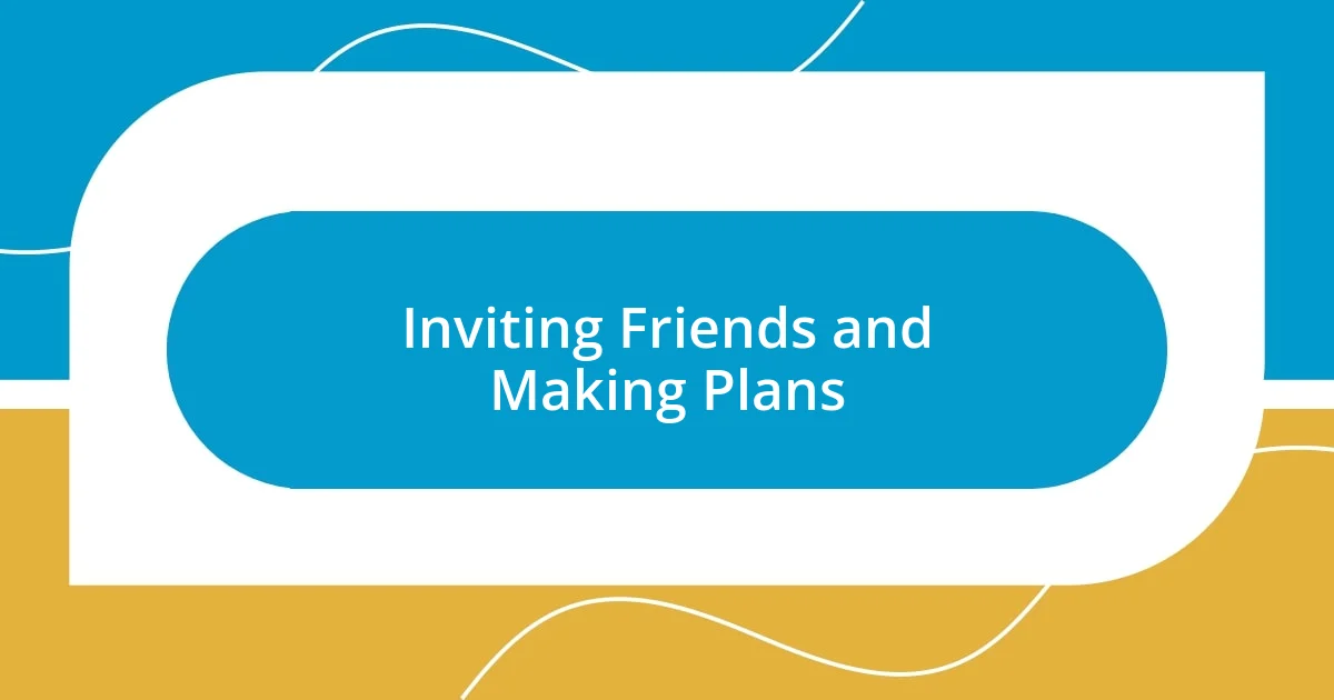 Inviting Friends and Making Plans