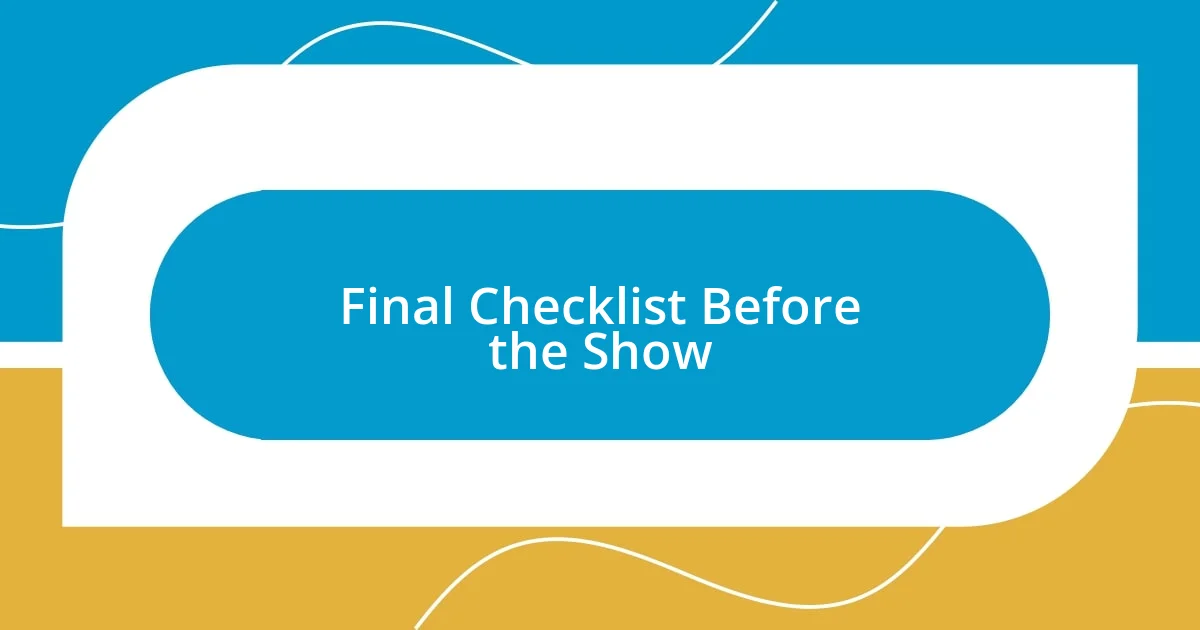 Final Checklist Before the Show