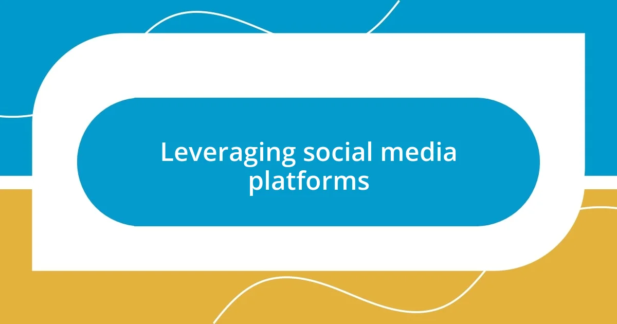 Leveraging social media platforms