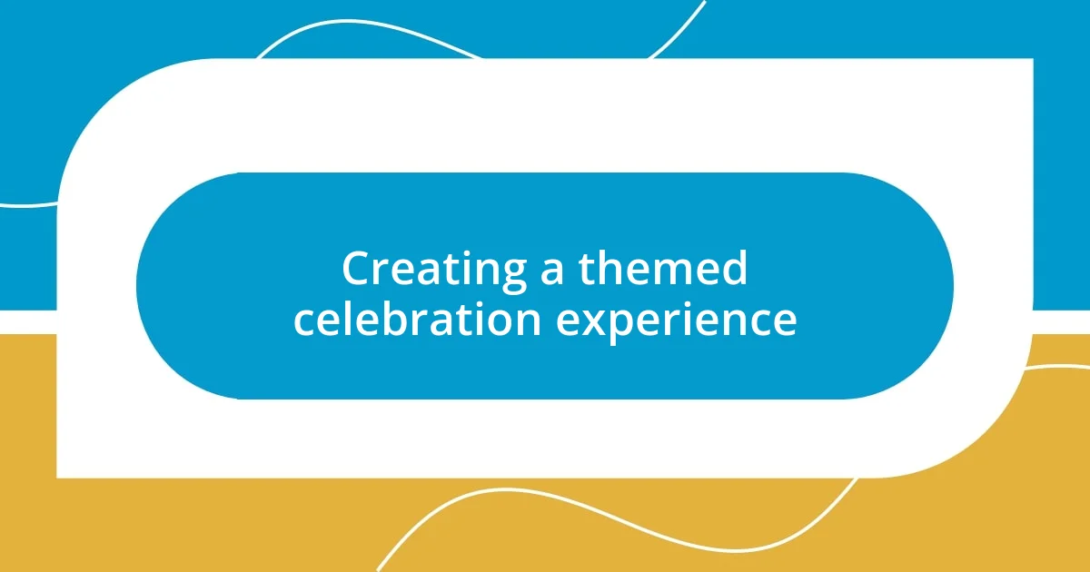 Creating a themed celebration experience