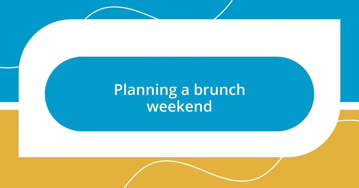 Planning a brunch weekend