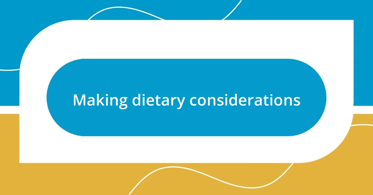 Making dietary considerations