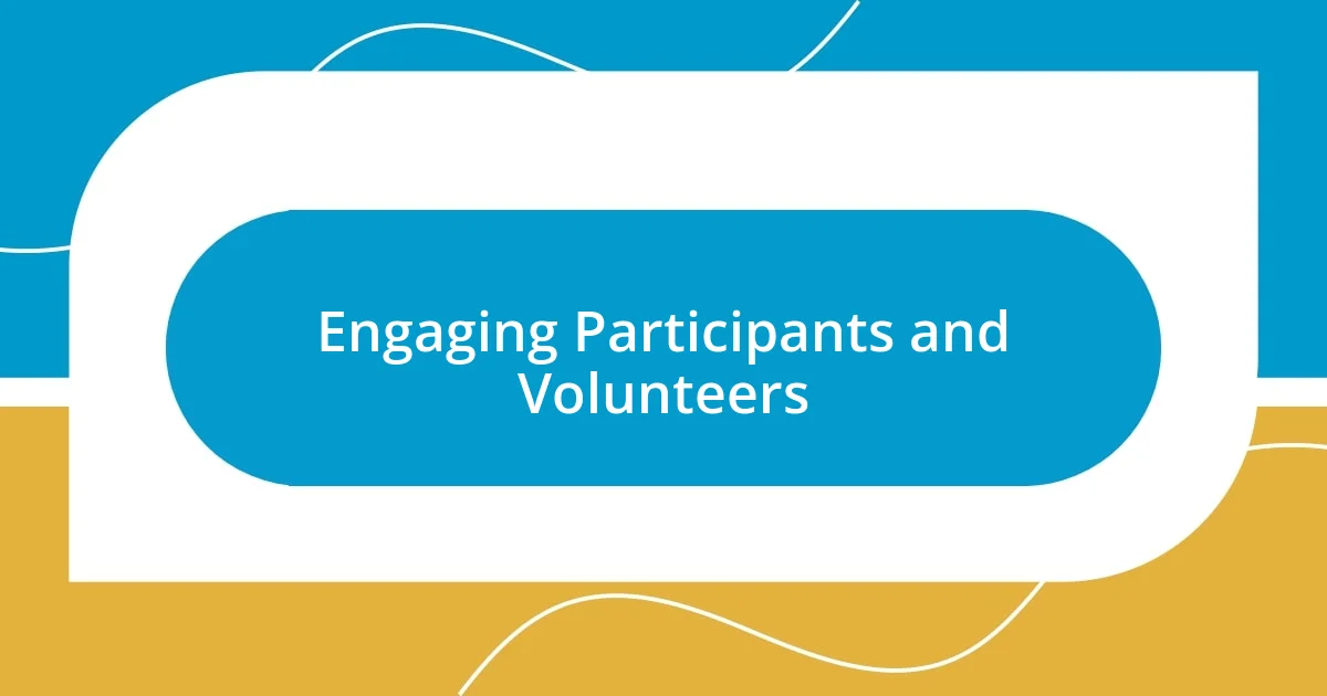 Engaging Participants and Volunteers