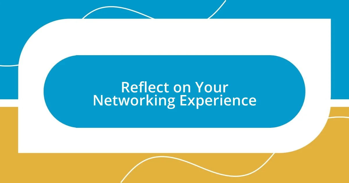 Reflect on Your Networking Experience