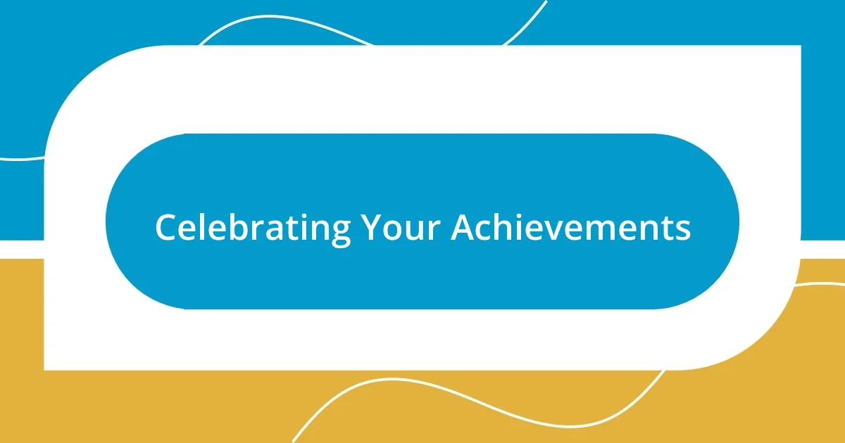 Celebrating Your Achievements