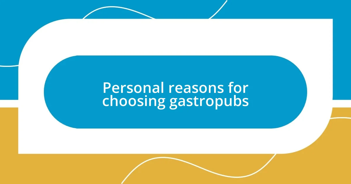 Personal reasons for choosing gastropubs