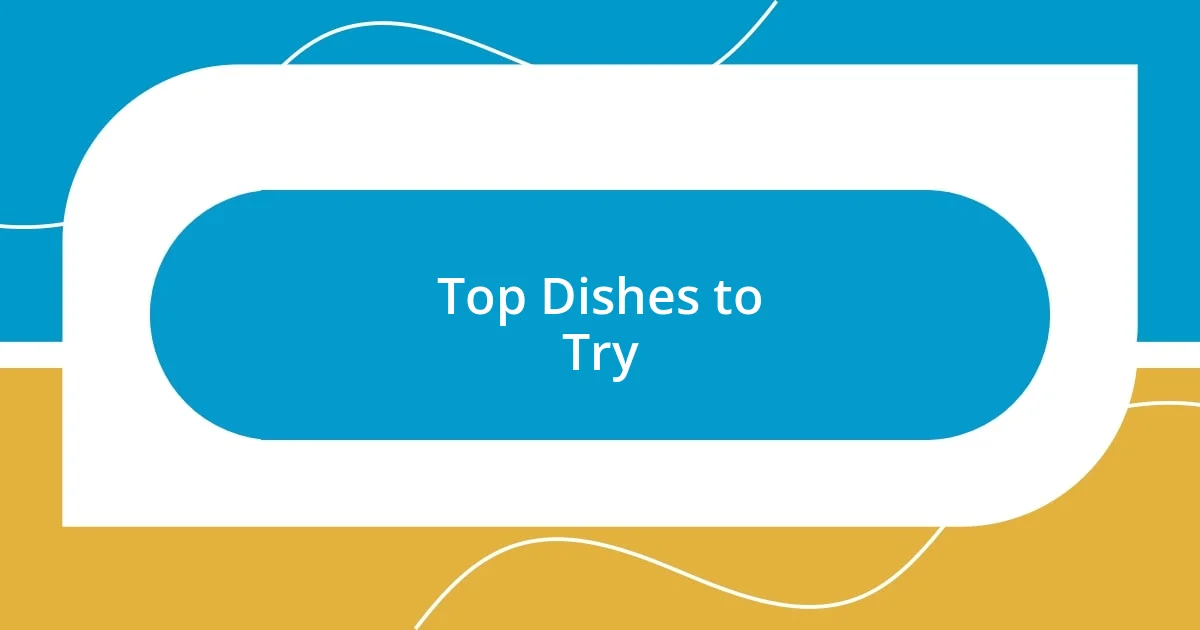 Top Dishes to Try