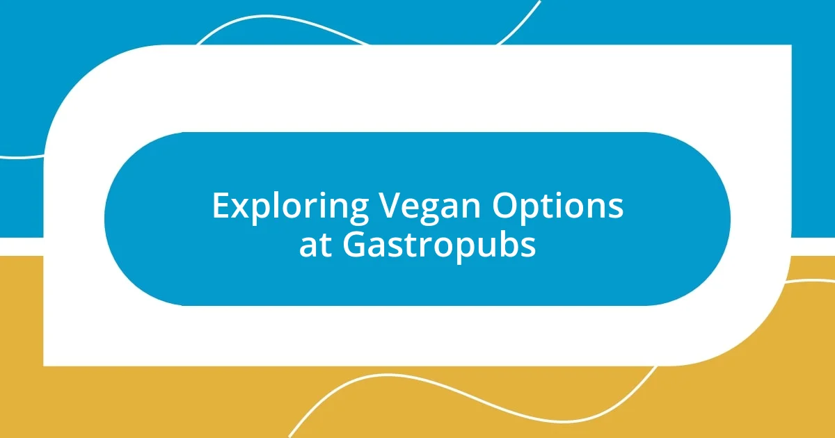 Exploring Vegan Options at Gastropubs