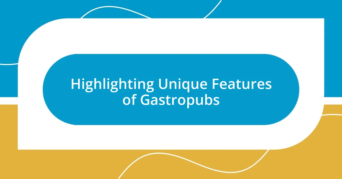 Highlighting Unique Features of Gastropubs