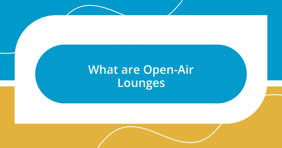 What are Open-Air Lounges